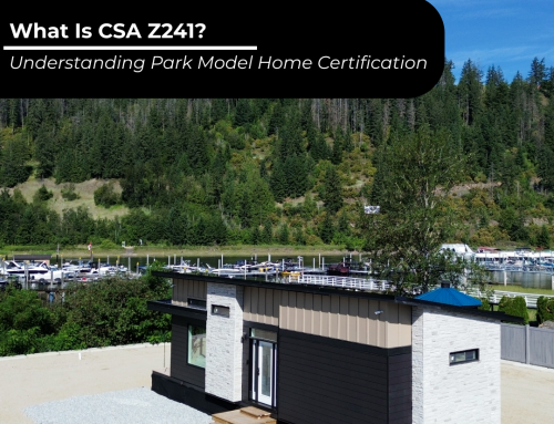 What Is CSA Z241? Understanding Park Model Home Certification in BC Canada
